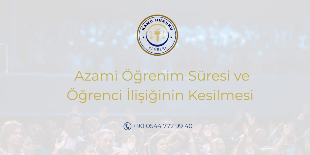 Azami Öğrenim Süresi ve Öğrenci İlişiğinin Kesilmesi azami öğrenim süresi